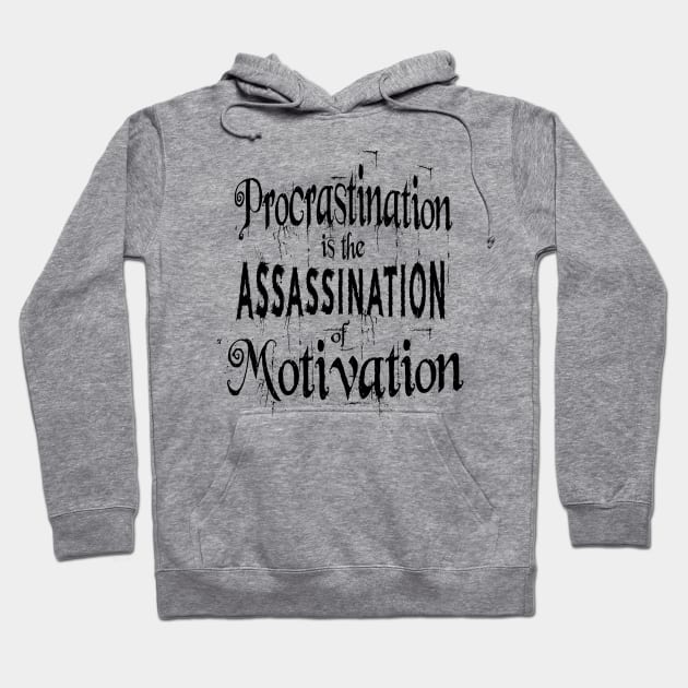 Procrastination is the assassination of motivation | Procrastination Quotes Hoodie by FlyingWhale369